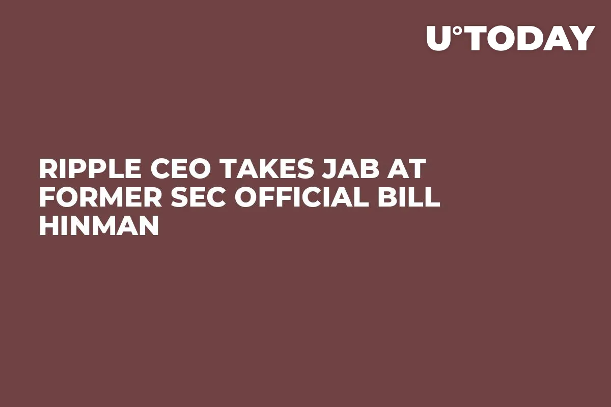 Ripple CEO Takes Jab at Former SEC Official Bill Hinman