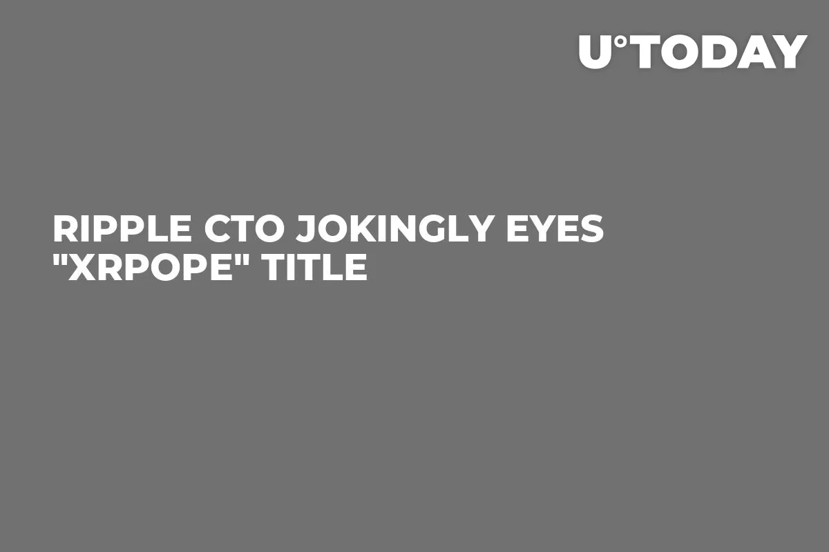 Ripple CTO Jokingly Eyes "XRPope" Title 