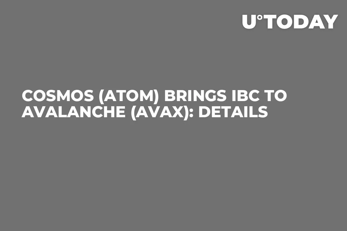 Cosmos (ATOM) Brings IBC to Avalanche (AVAX): Details