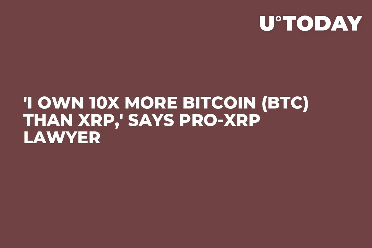 'I Own 10X More Bitcoin (BTC) Than XRP,' Says Pro-XRP Lawyer