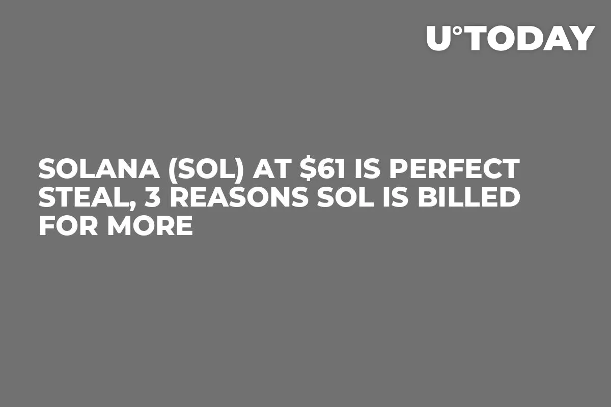 Solana (SOL) at $61 Is Perfect Steal, 3 Reasons SOL Is Billed for More