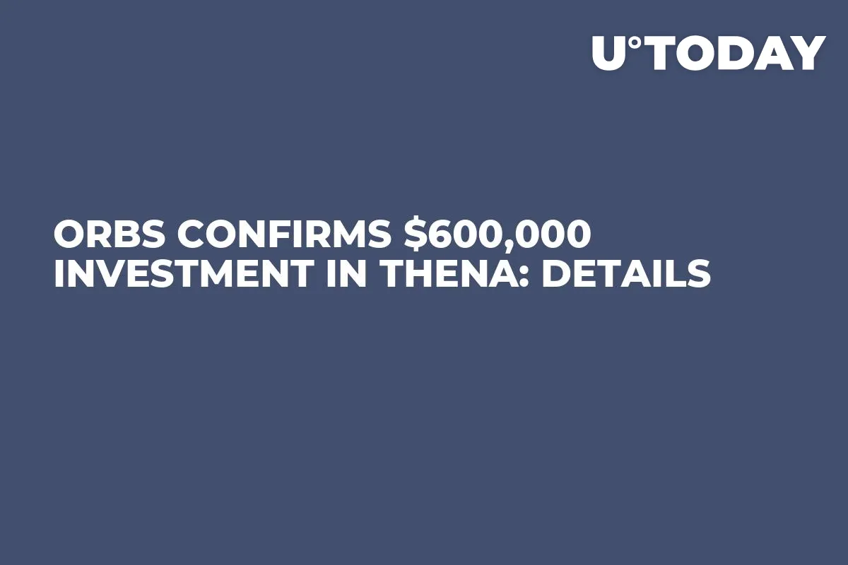 Orbs Confirms $600,000 Investment in THENA: Details