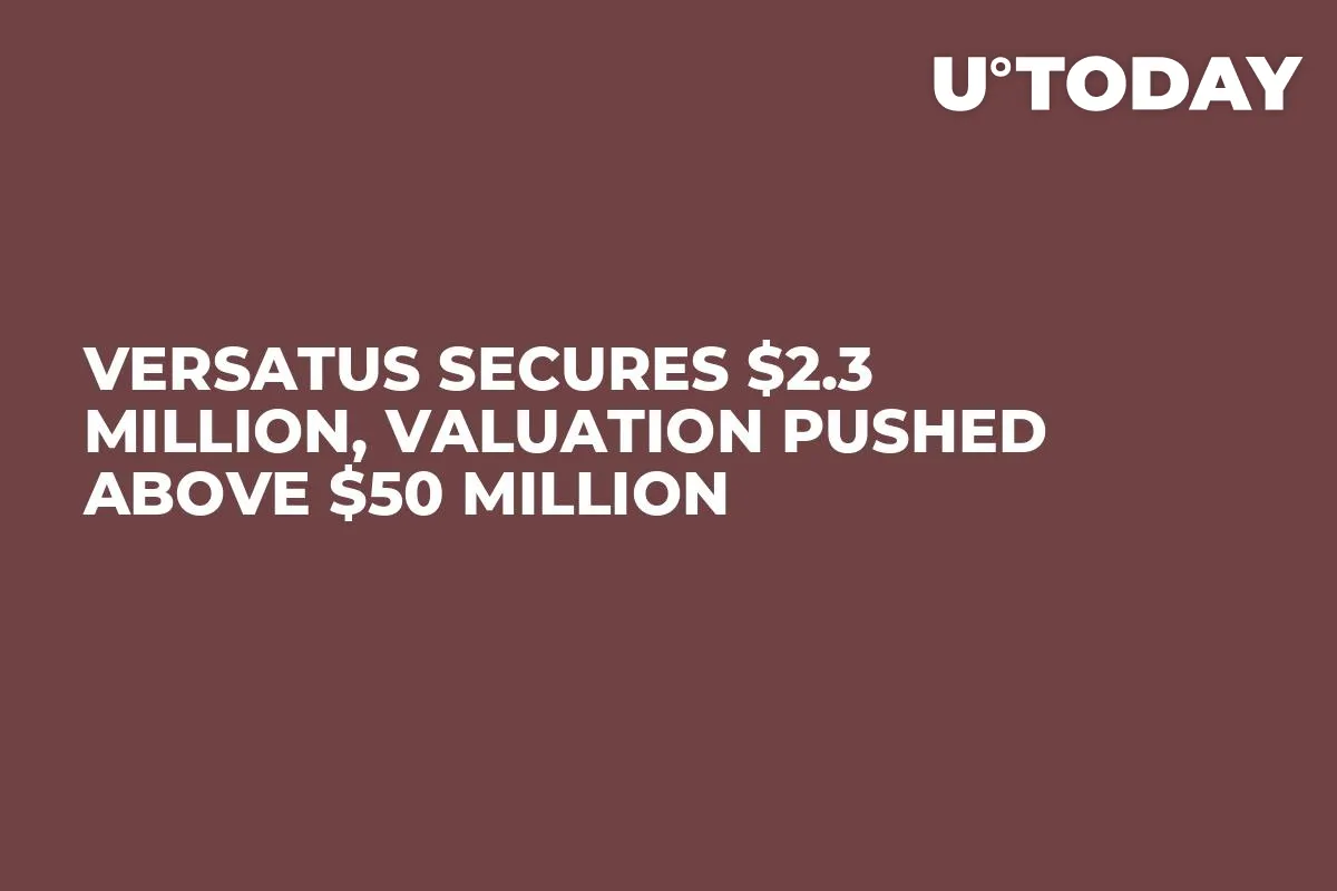 Versatus Secures $2.3 Million, Valuation Pushed Above $50 Million