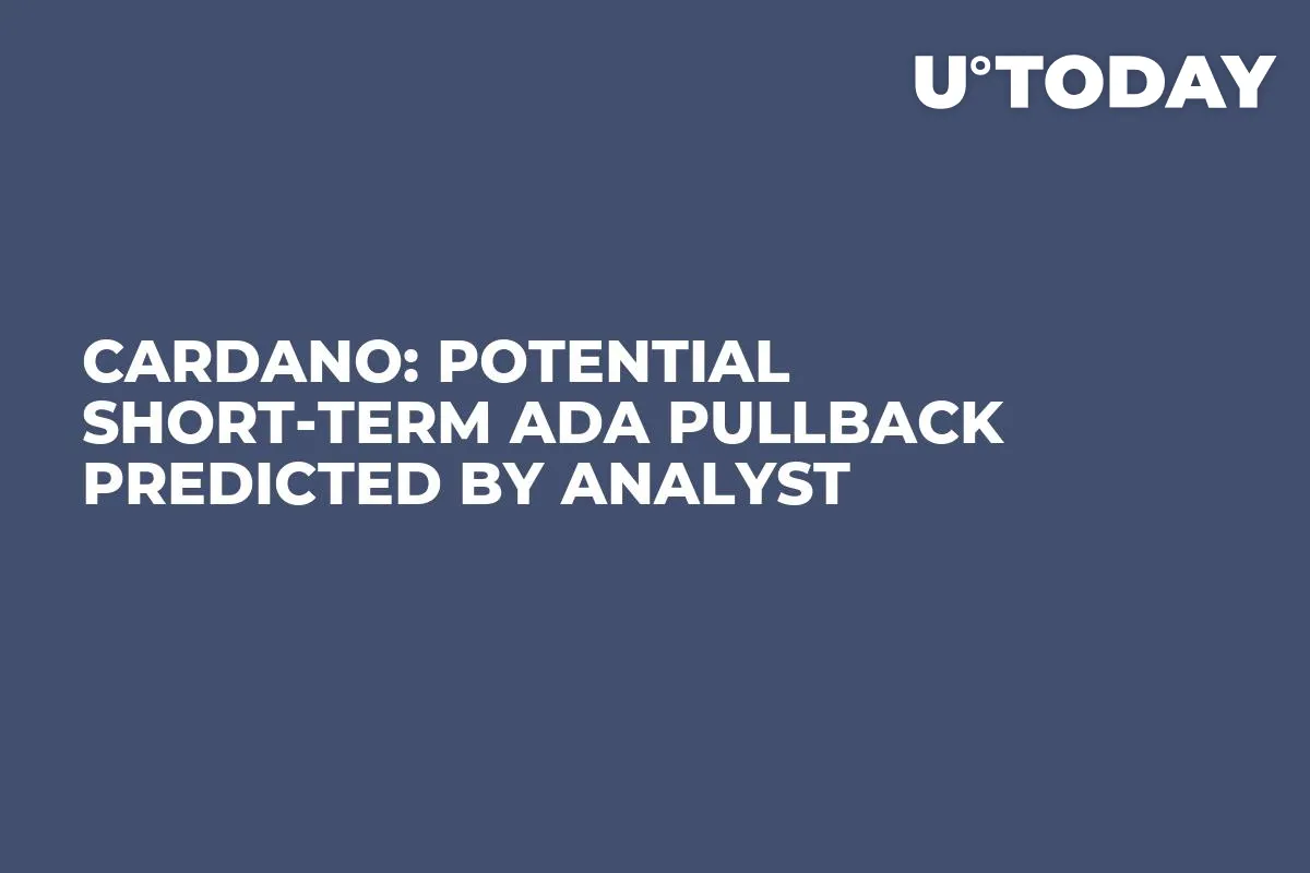 Cardano: Potential Short-Term ADA Pullback Predicted by Analyst