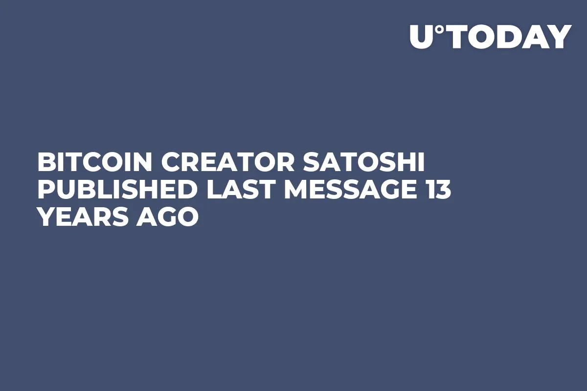 Bitcoin Creator Satoshi Published Last Message 13 Years Ago 