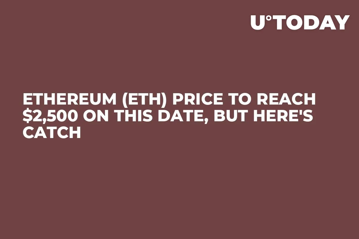 Ethereum (ETH) Price to Reach $2,500 on This Date, But Here's Catch