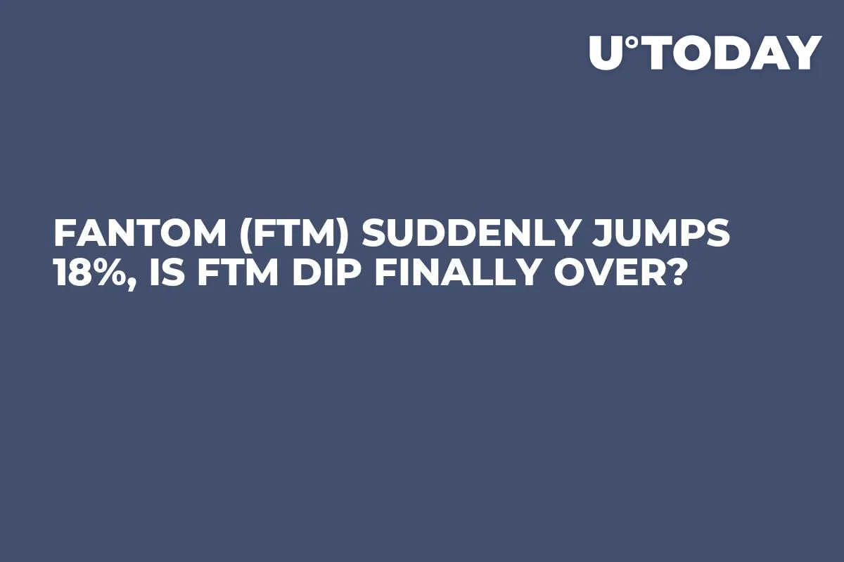 Fantom (FTM) Suddenly Jumps 18%, Is FTM Dip Finally Over?