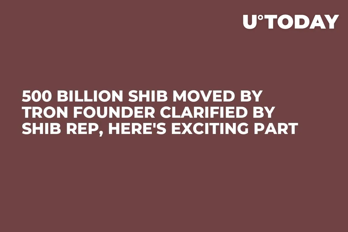 500 Billion SHIB Moved by Tron Founder Clarified by SHIB Rep, Here's Exciting Part