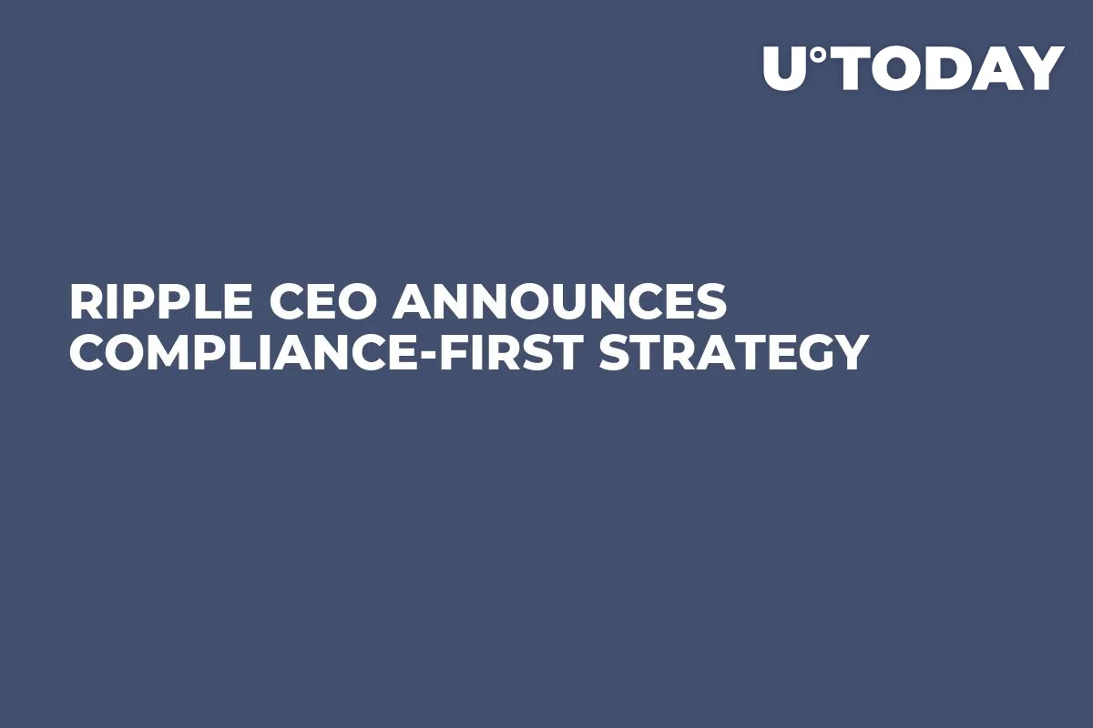 Ripple CEO Announces Compliance-First Strategy