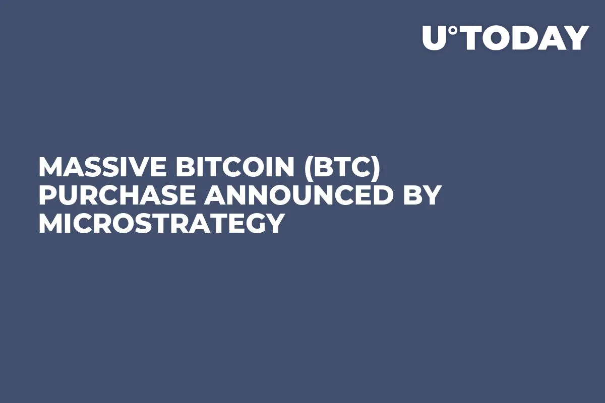 Massive Bitcoin (BTC) Purchase Announced by MicroStrategy