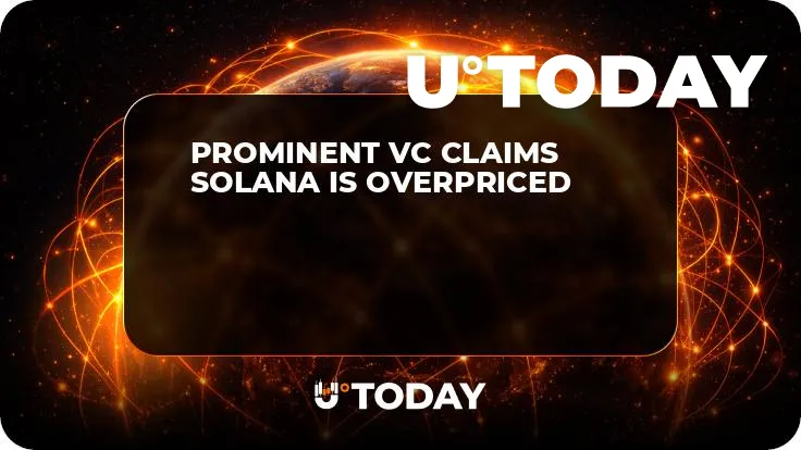 Prominent VC Claims Solana Is Overpriced 