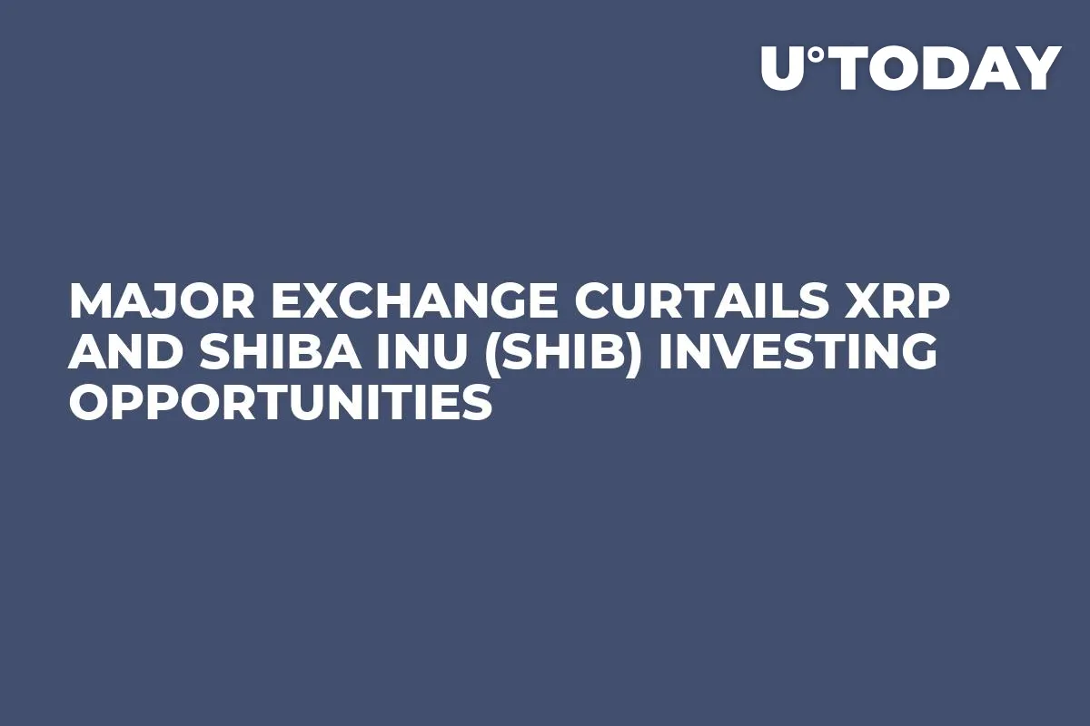 Major Exchange Curtails XRP and Shiba Inu (SHIB) Investing Opportunities