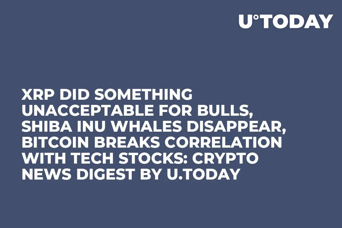 XRP Did Something Unacceptable for Bulls, Shiba Inu Whales Disappear, Bitcoin Breaks Correlation With Tech Stocks: Crypto News Digest by U.Today
