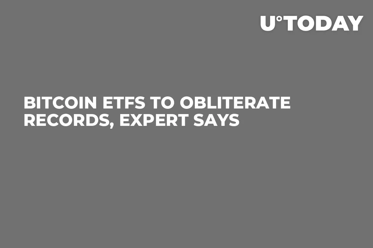 Bitcoin ETFs to Obliterate Records, Expert Says