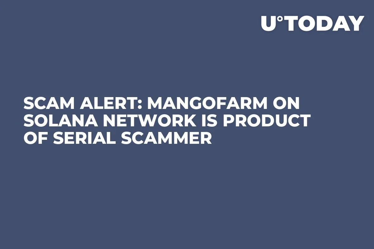 Scam Alert: Mangofarm on Solana Network Is Product of Serial Scammer