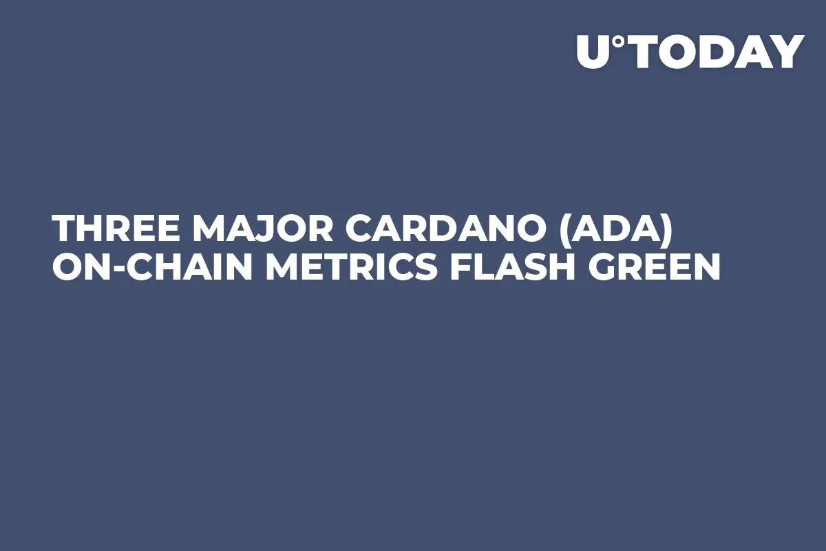 Three Major Cardano (ADA) On-Chain Metrics Flash Green