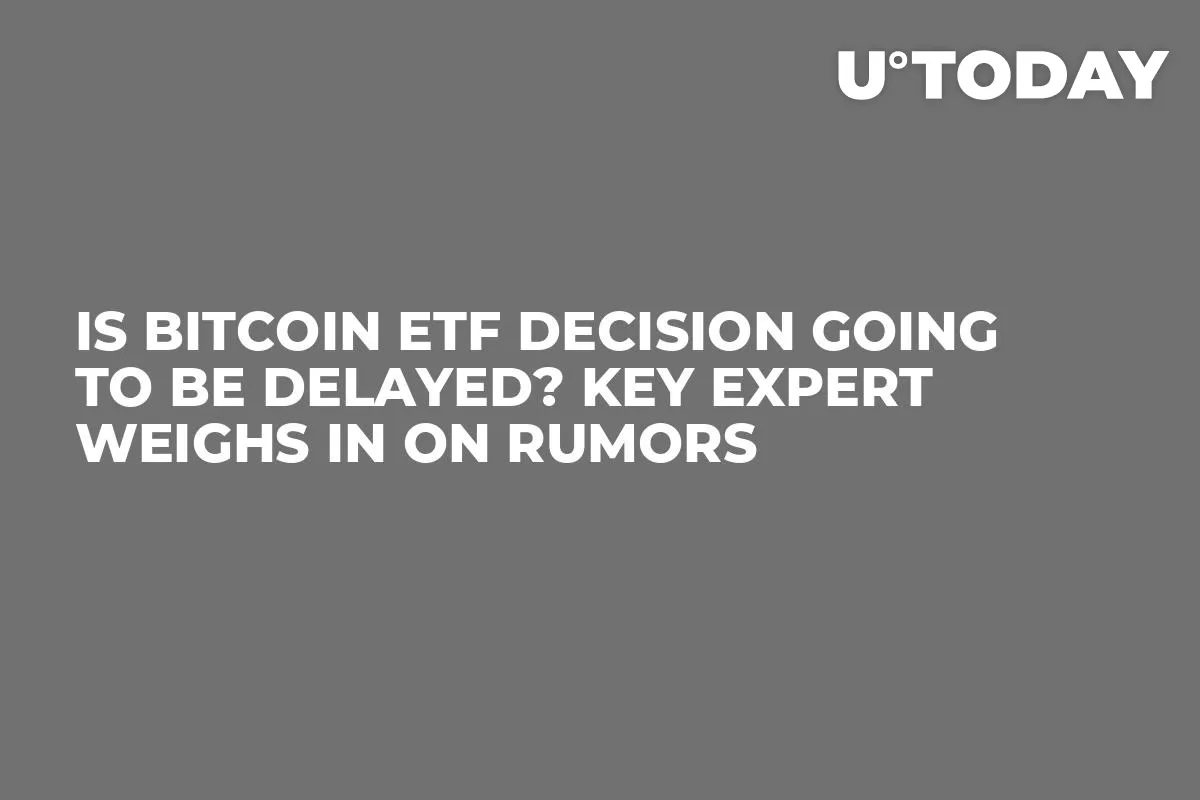 Is Bitcoin ETF Decision Going to Be Delayed? Key Expert Weighs In on Rumors