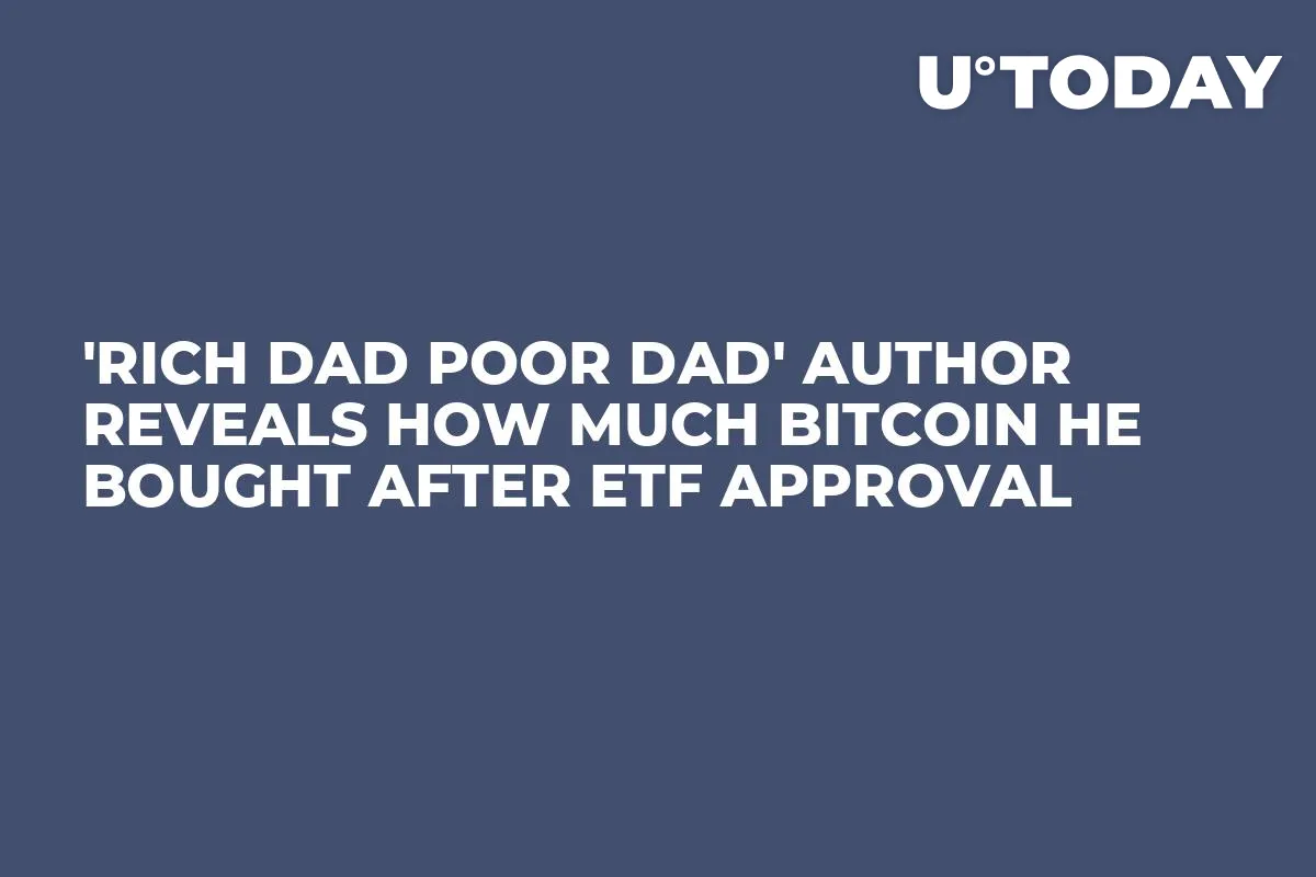 'Rich Dad Poor Dad' Author Reveals How Much Bitcoin He Bought After ETF Approval
