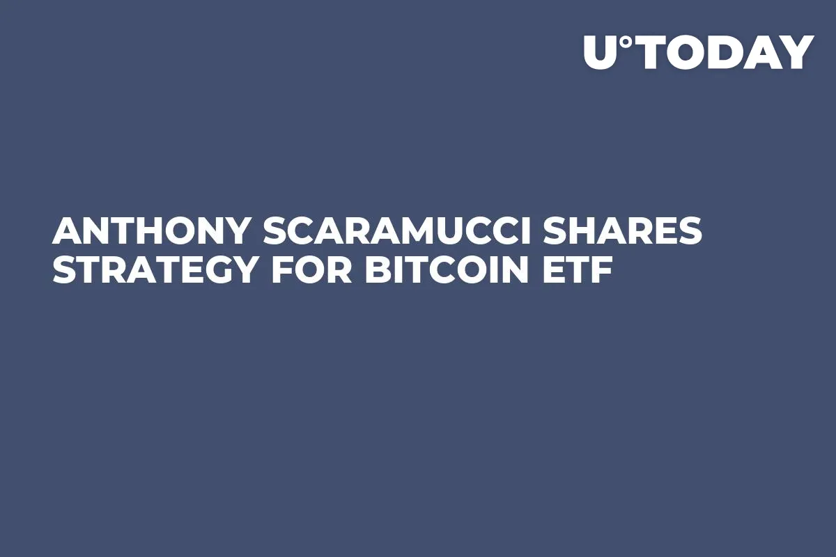 Anthony Scaramucci Shares Strategy for Bitcoin ETF
