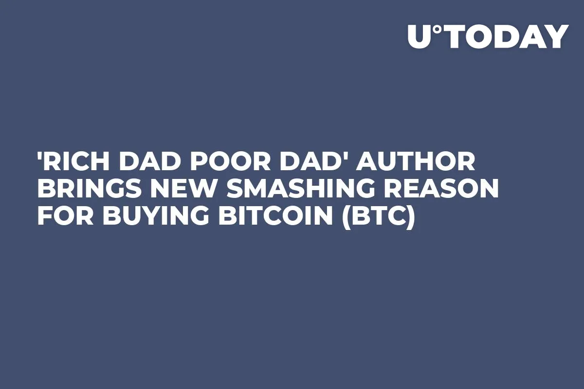 'Rich Dad Poor Dad' Author Brings New Smashing Reason for Buying Bitcoin (BTC)