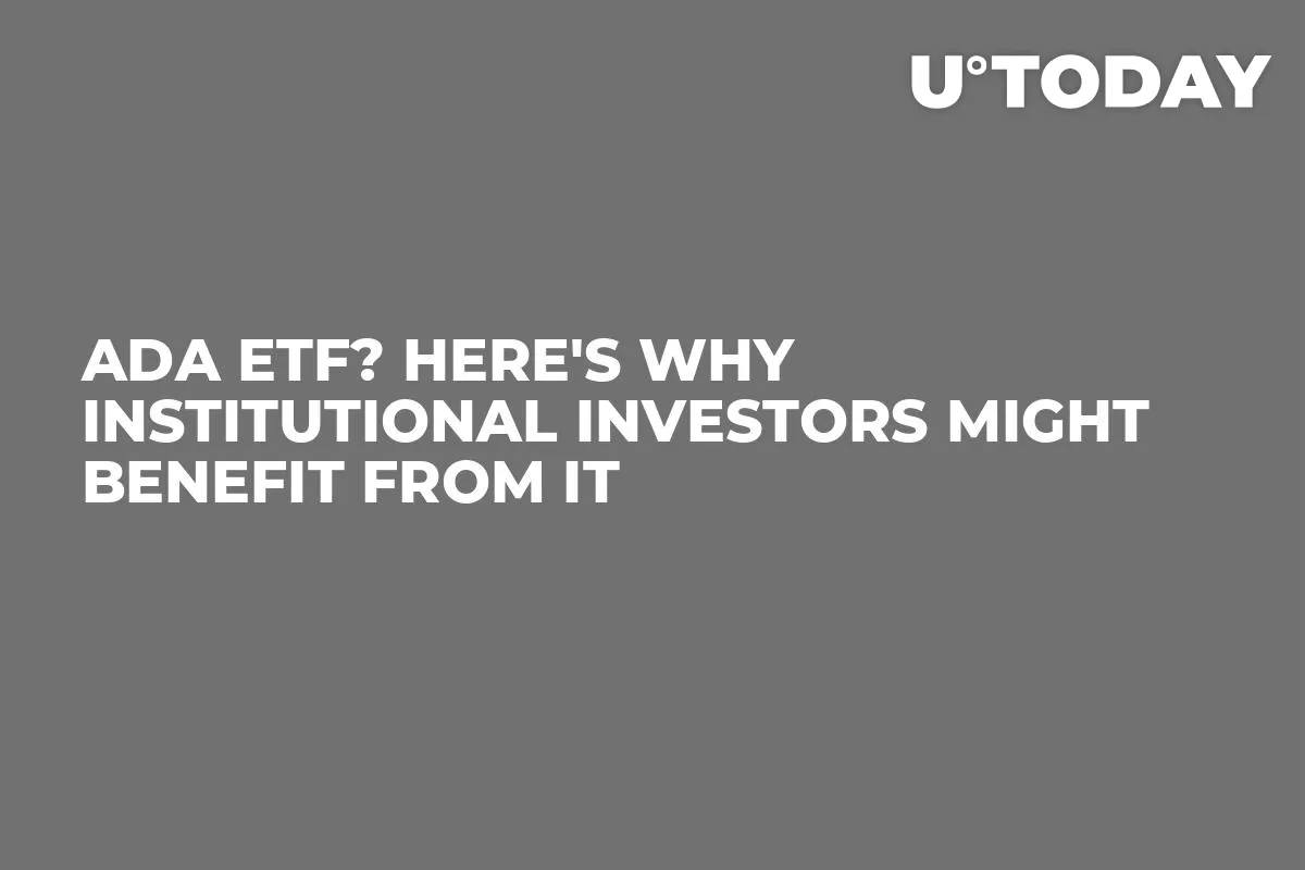 ADA ETF? Here's Why Institutional Investors Might Benefit From It