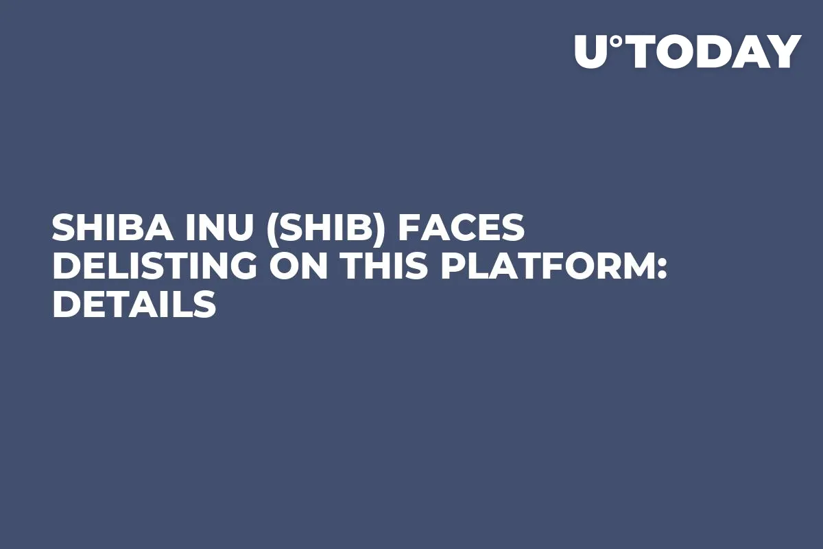 Shiba Inu (SHIB) Faces Delisting on This Platform: Details
