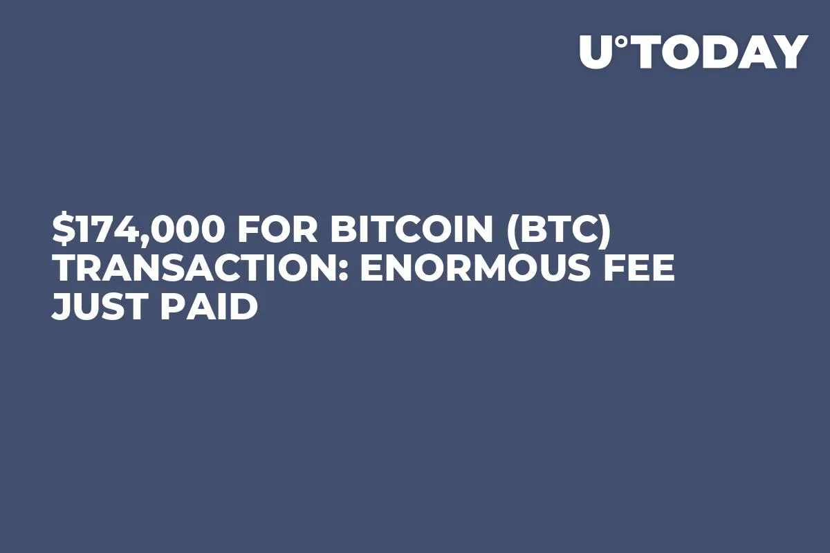 $174,000 for Bitcoin (BTC) Transaction: Enormous Fee Just Paid