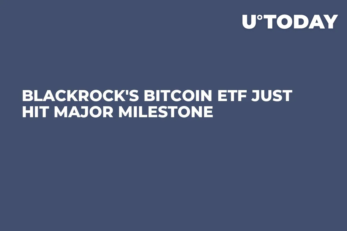 BlackRock's Bitcoin ETF Just Hit Major Milestone