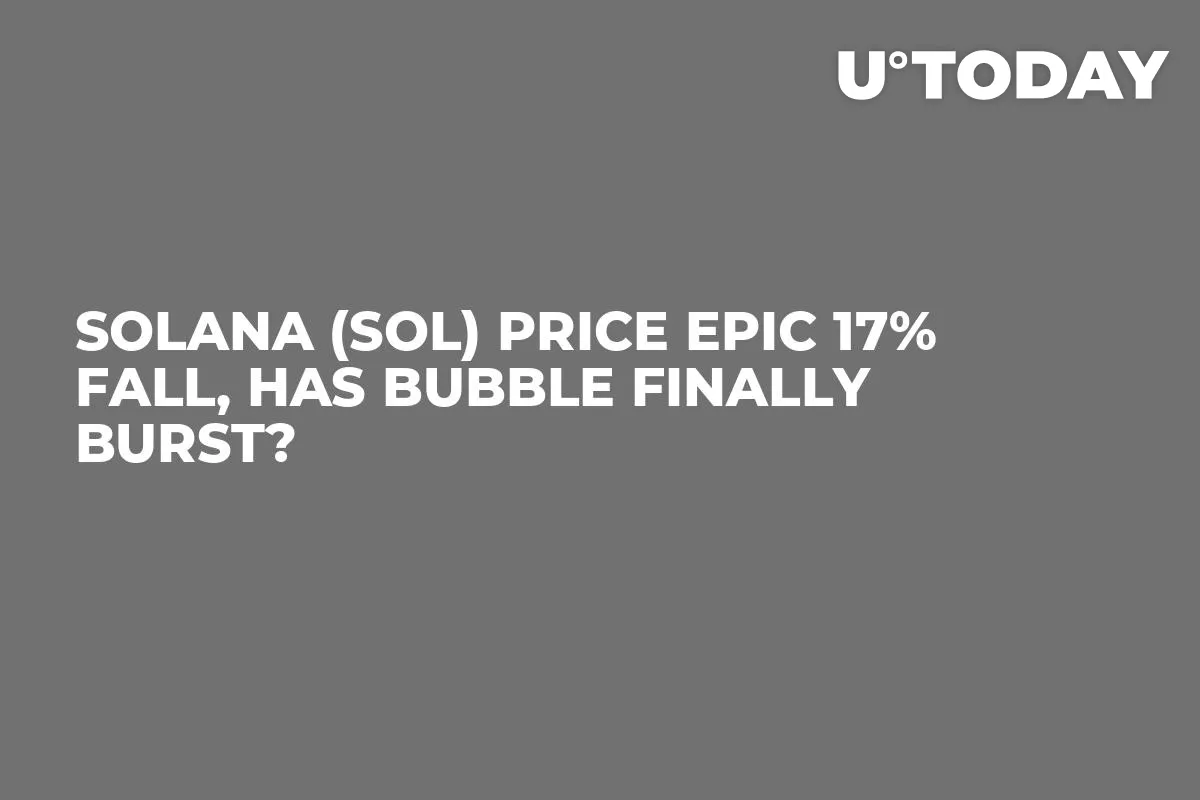 Solana (SOL) Price Epic 17% Fall, Has Bubble Finally Burst?
