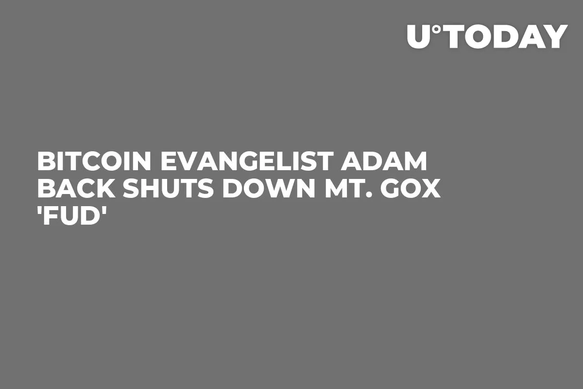 Bitcoin Evangelist Adam Back Shuts Down Mt. Gox 'FUD'