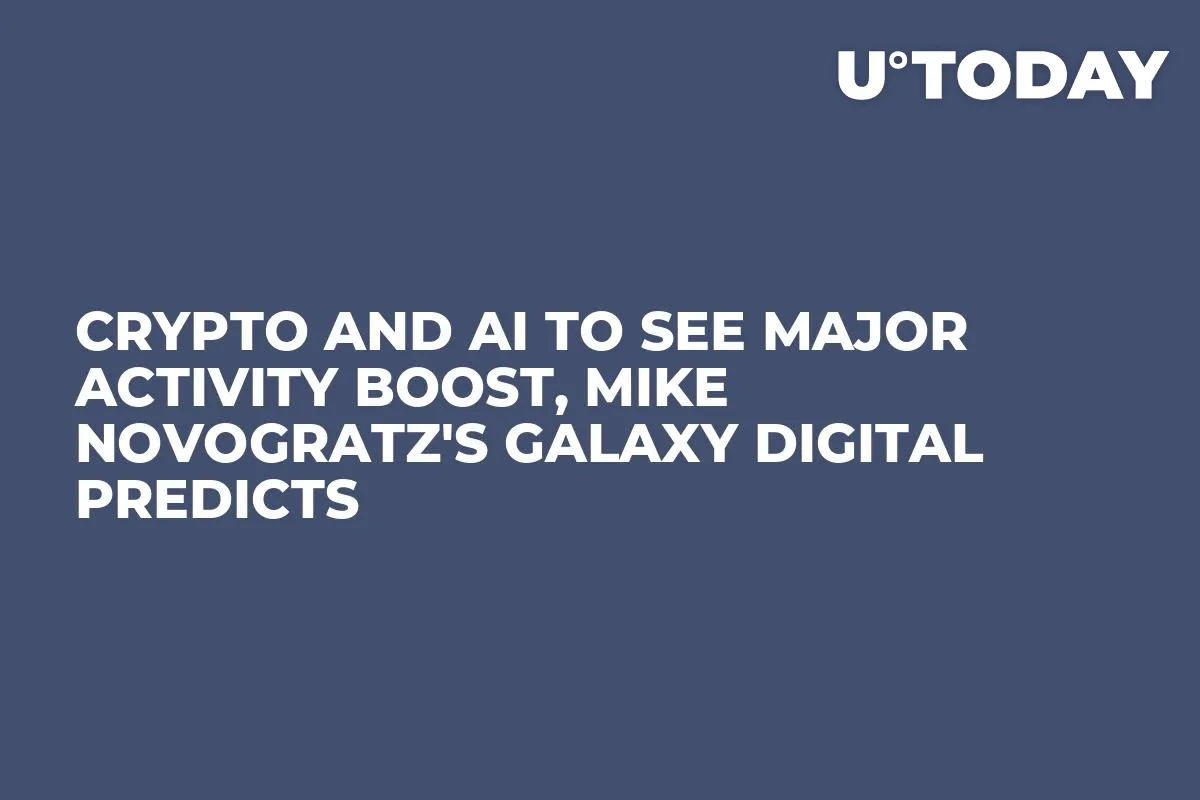 Crypto and AI to See Major Activity Boost, Mike Novogratz's Galaxy Digital Predicts