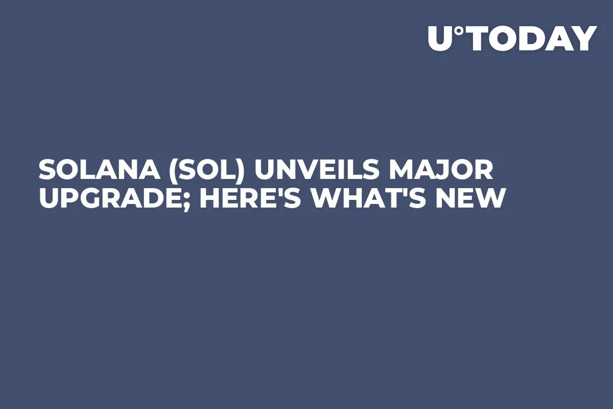 Solana (SOL) Unveils Major Upgrade; Here's What's New