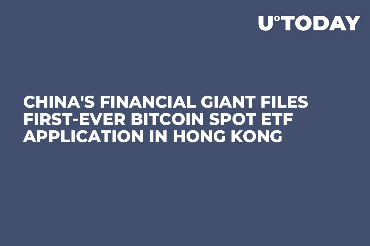 China's Financial Giant Files First-Ever Bitcoin Spot ETF Application in Hong Kong