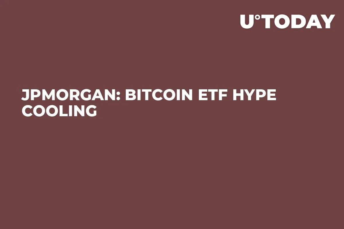JPMorgan: Bitcoin ETF Hype Cooling