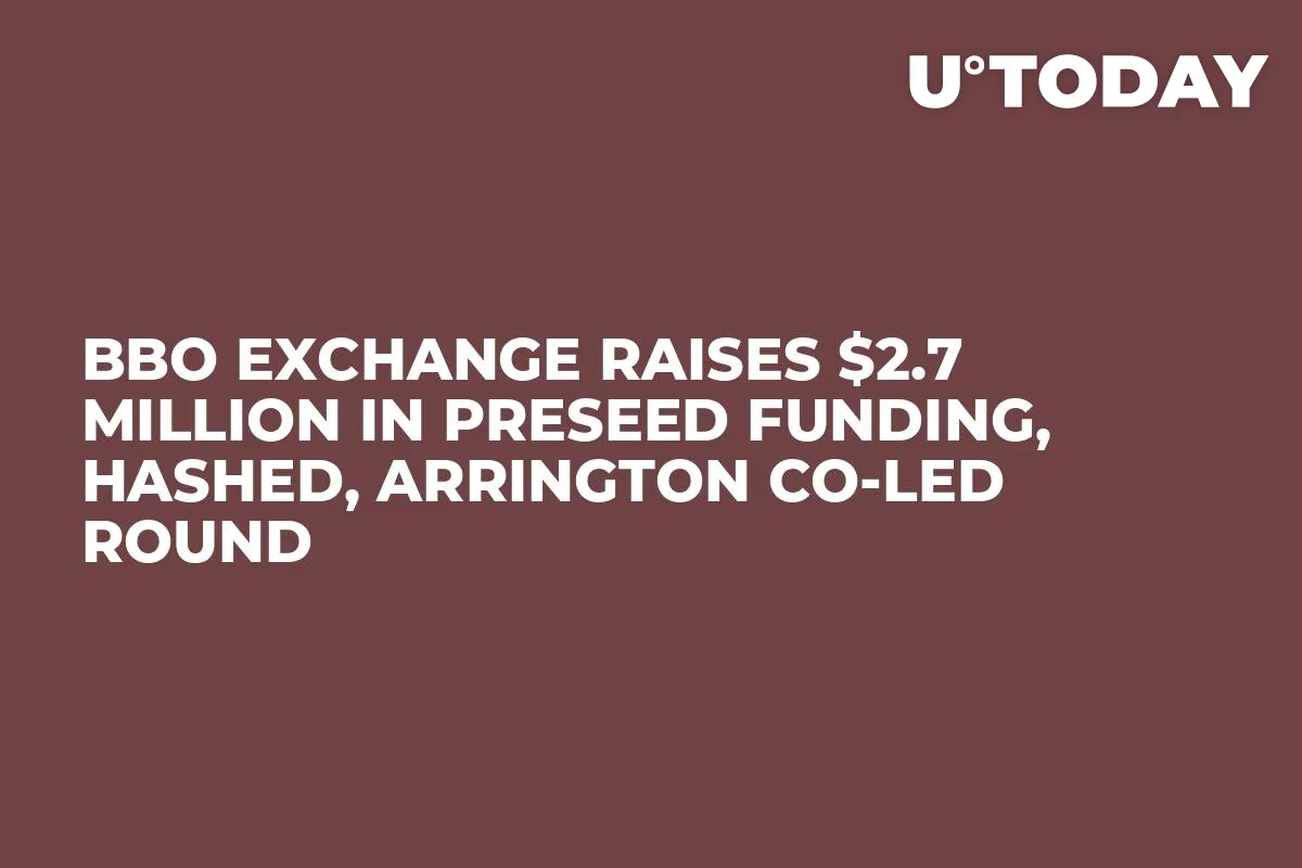 BBO Exchange Raises $2.7 Million in Preseed Funding, Hashed, Arrington Co-Led Round