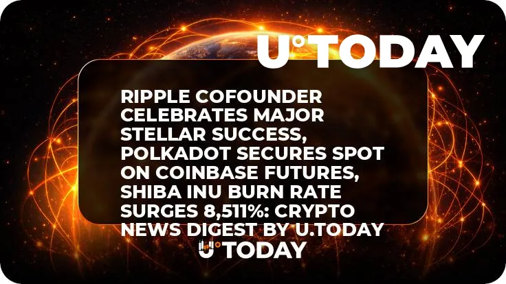 Ripple Cofounder Celebrates Major Stellar Success, Polkadot Secures Spot on Coinbase Futures, Shiba Inu Burn Rate Surges 8,511%: Crypto News Digest by U.Today