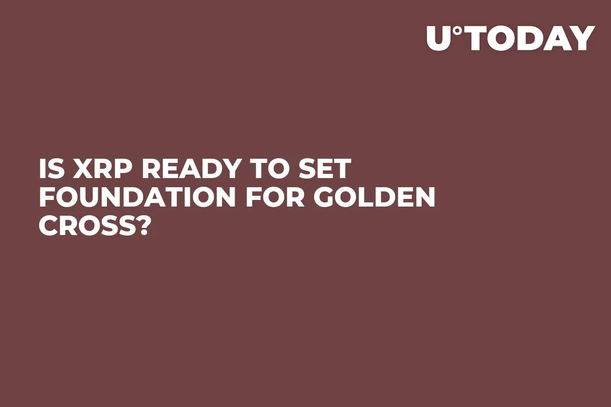 Is XRP Ready to Set Foundation for Golden Cross?