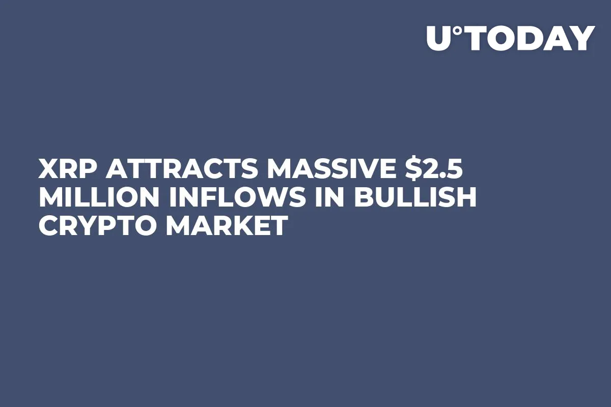 XRP Attracts Massive $2.5 Million Inflows in Bullish Crypto Market