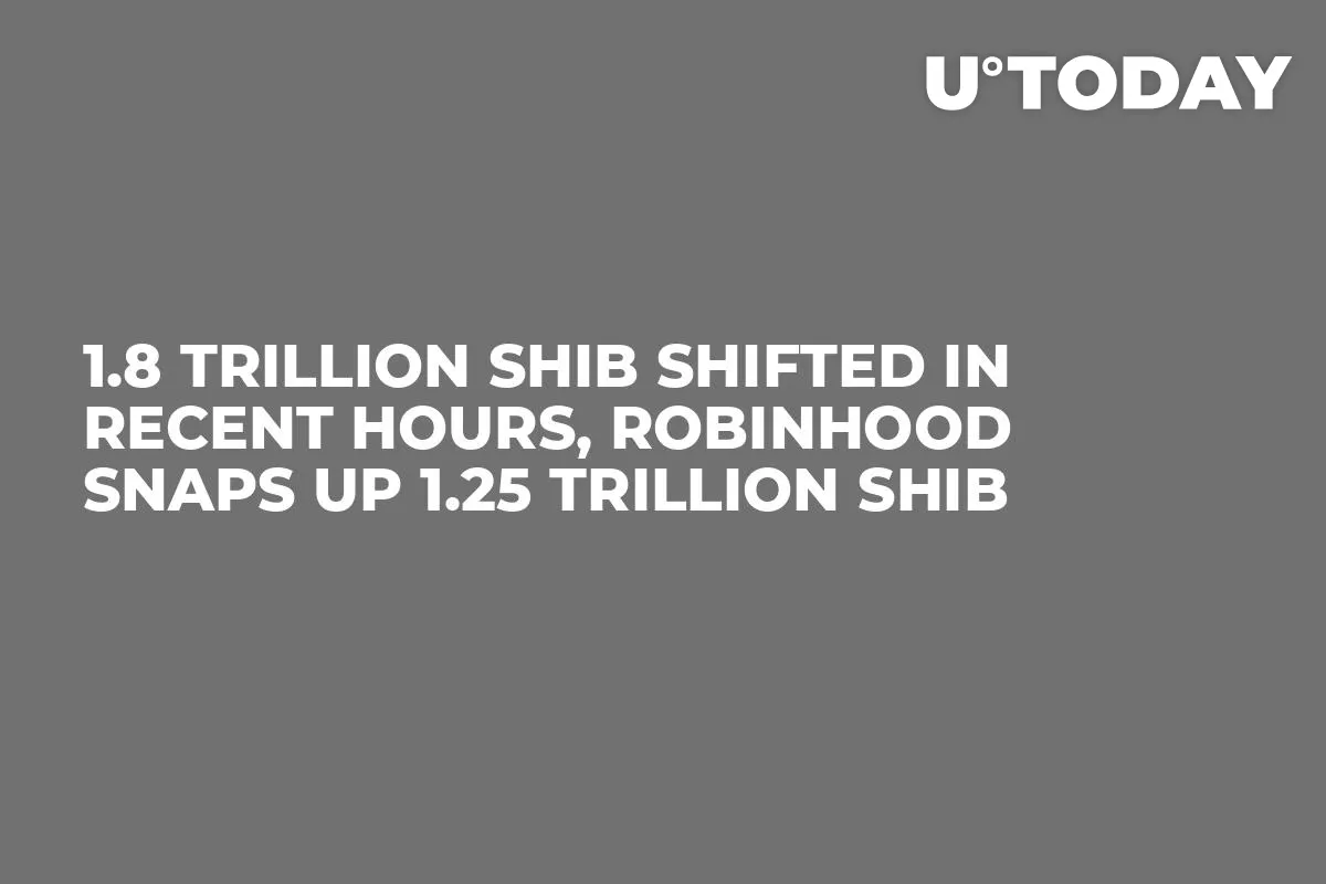 1.8 Trillion SHIB Shifted in Recent Hours, Robinhood Snaps up 1.25 Trillion SHIB