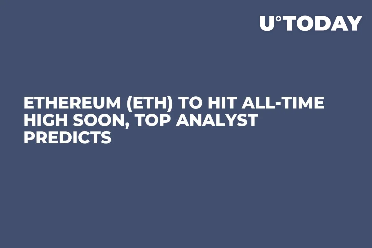 Ethereum (ETH) to Hit All-Time High Soon, Top Analyst Predicts