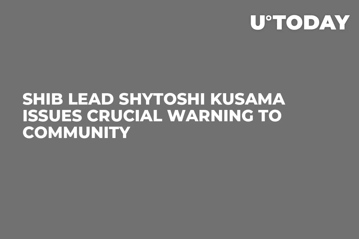 SHIB Lead Shytoshi Kusama Issues Crucial Warning to Community