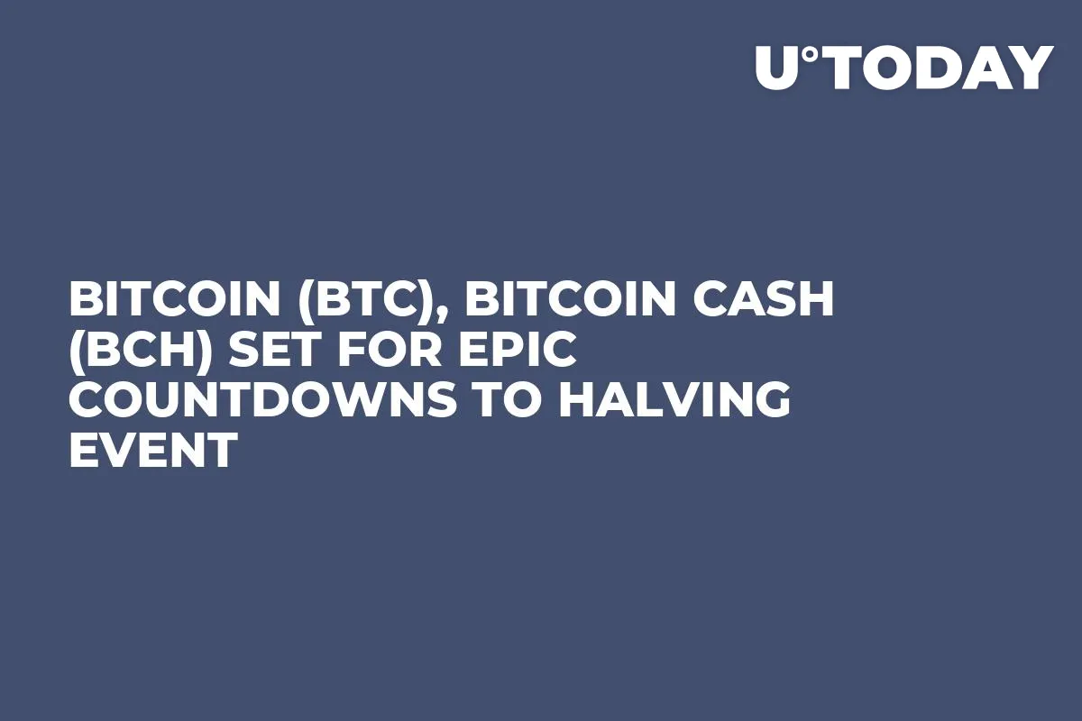 Bitcoin (BTC), Bitcoin Cash (BCH) Set for Epic Countdowns to Halving Event