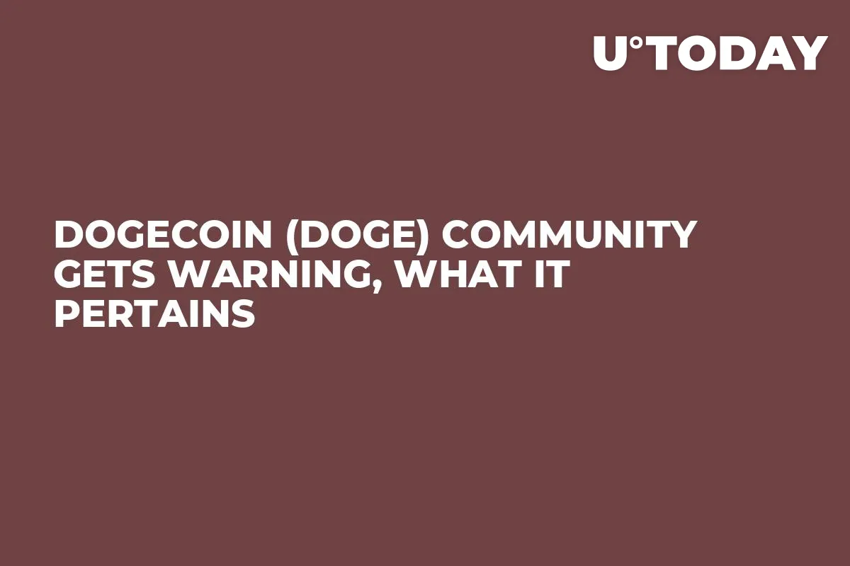 Dogecoin (DOGE) Community Gets Warning, What It Pertains