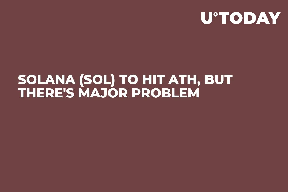 Solana (SOL) to Hit ATH, But There's Major Problem