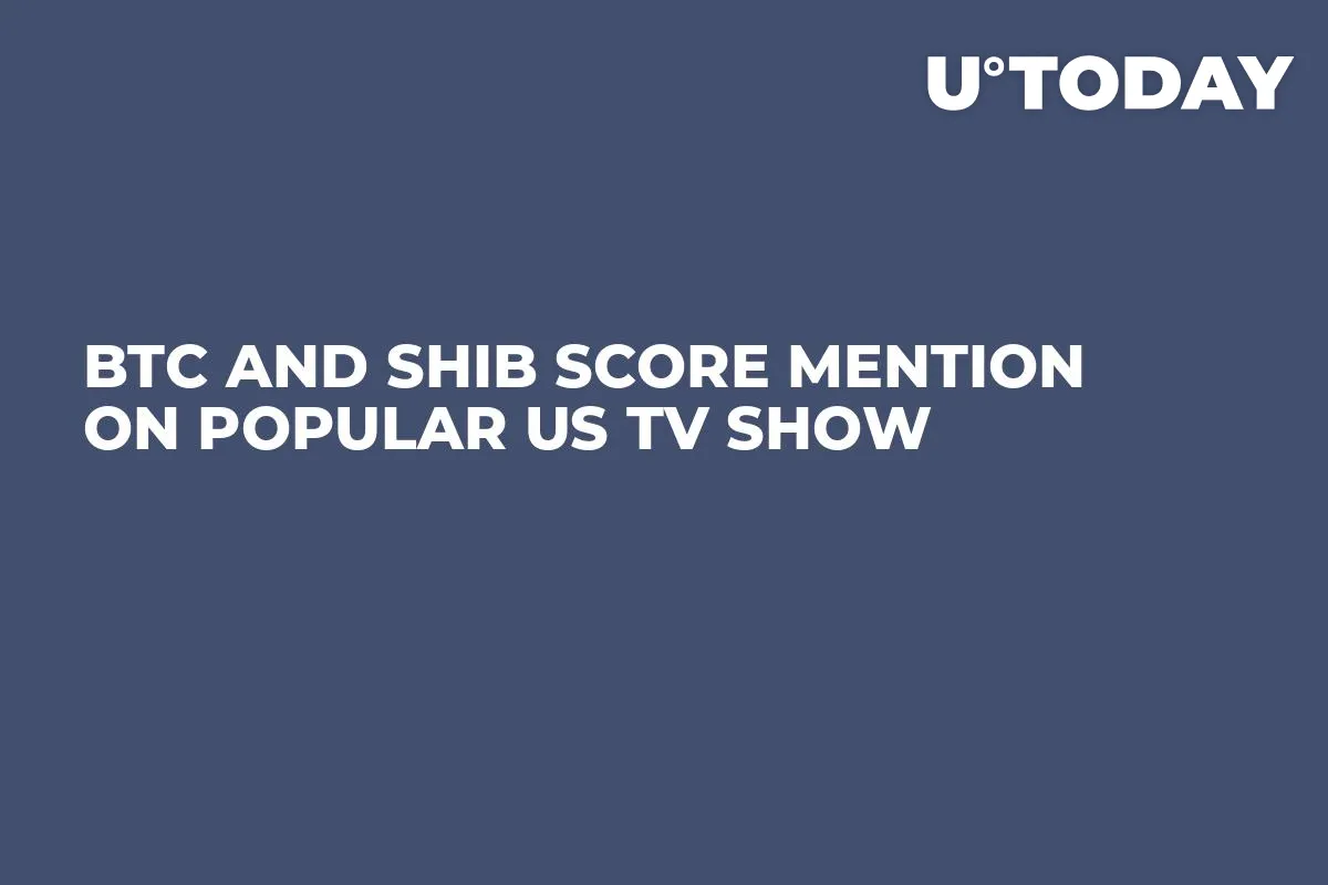 BTC and SHIB Score Mention on Popular US TV Show