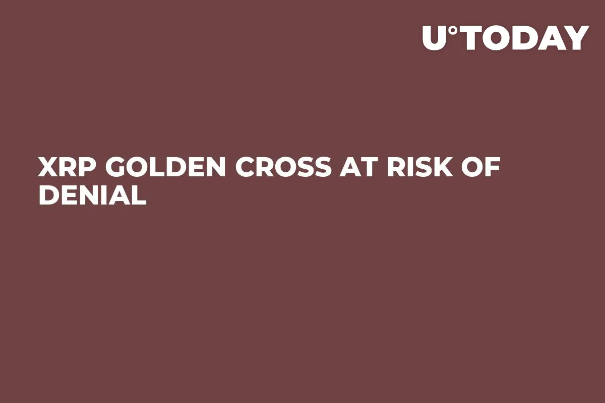 XRP Golden Cross at Risk of Denial
