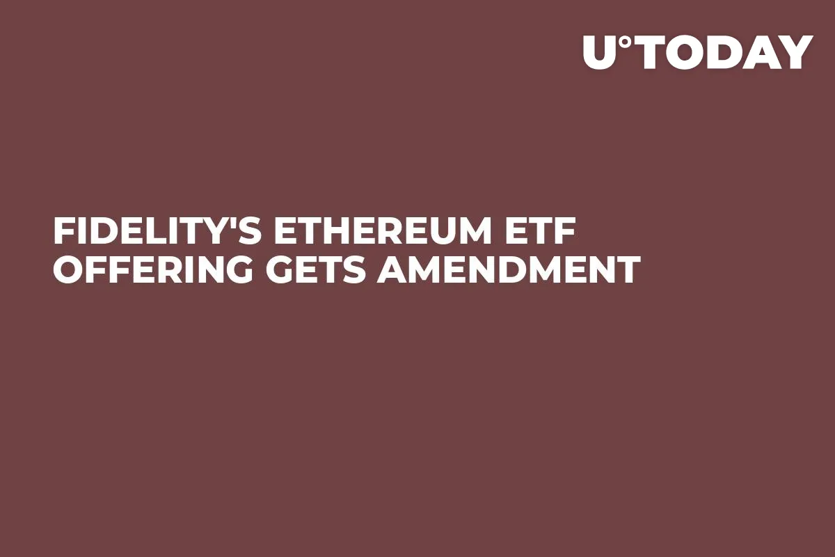 Fidelity's Ethereum ETF Offering Gets Amendment 