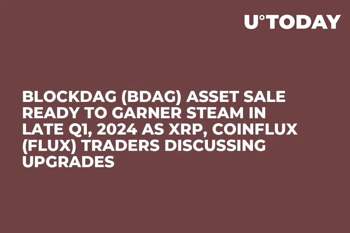 BlockDAG (BDAG) Asset Sale Ready to Garner Steam in Late Q1, 2024 as XRP, Coinflux (FLUX) Traders Discussing Upgrades