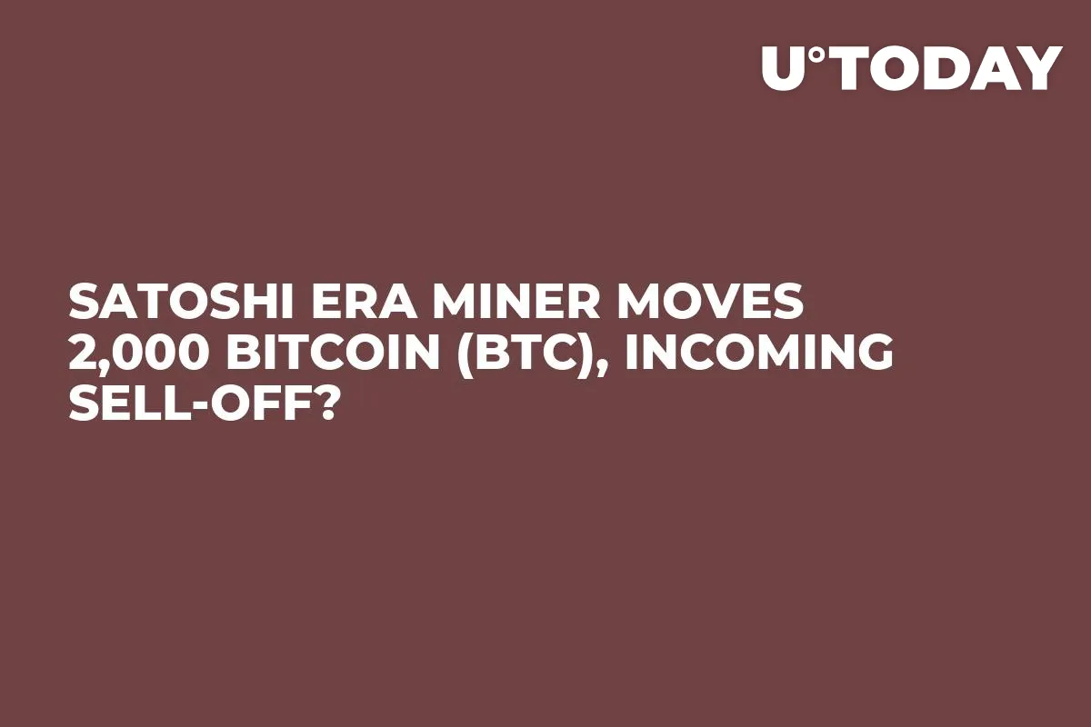 Satoshi Era Miner Moves 2,000 Bitcoin (BTC), Incoming Sell-off?