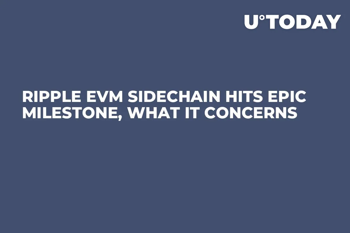 Ripple EVM Sidechain Hits Epic Milestone, What It Concerns